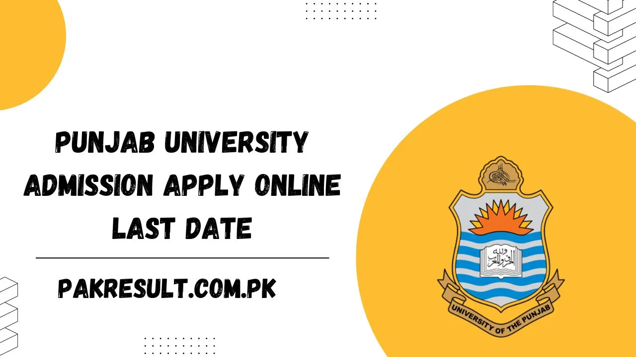 Punjab University Admission 2024 Apply Online Last Date