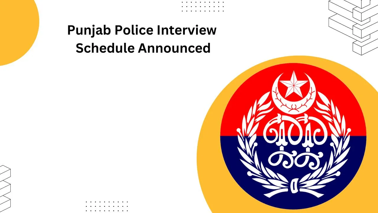 Punjab Police Interview Schedule 2024 Announced