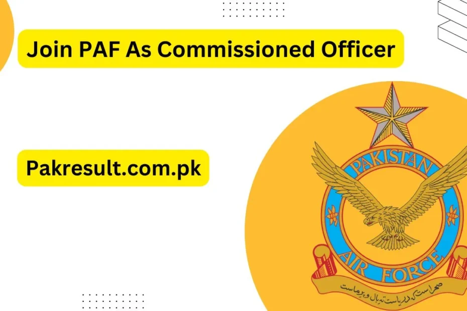 Join PAF As Commissioned Officer 2024